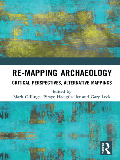Title details for Re-Mapping Archaeology by Mark Gillings - Wait list